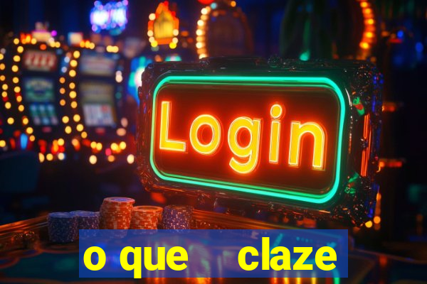 o que    claze